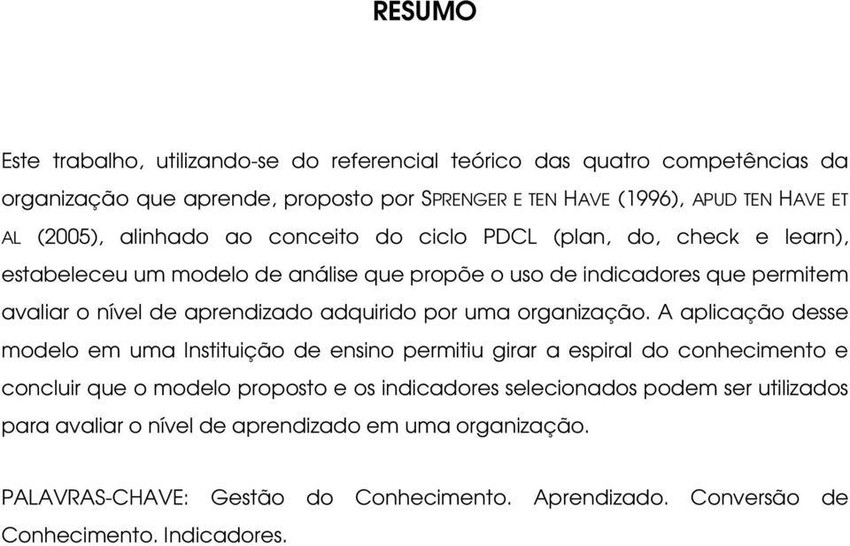 aprendizado adquirido por uma organização.