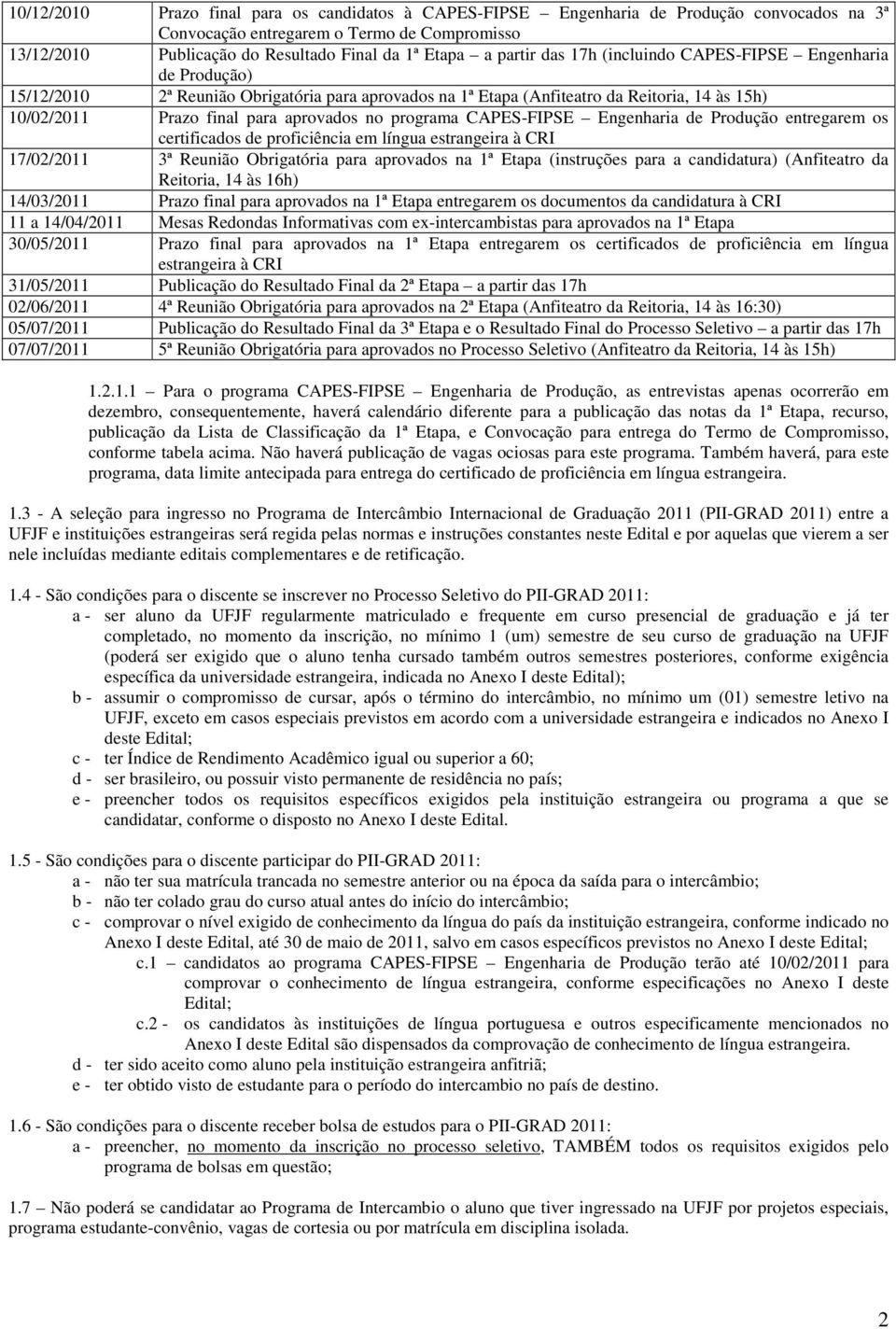 programa CAPES-FIPSE Engenharia de Produção entregarem os certificados de proficiência em língua estrangeira à CRI 17/02/2011 3ª Reunião Obrigatória para aprovados na 1ª Etapa (instruções para a