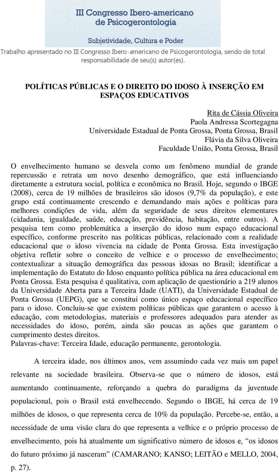 diretamente a estrutura social, política e econômica no Brasil.