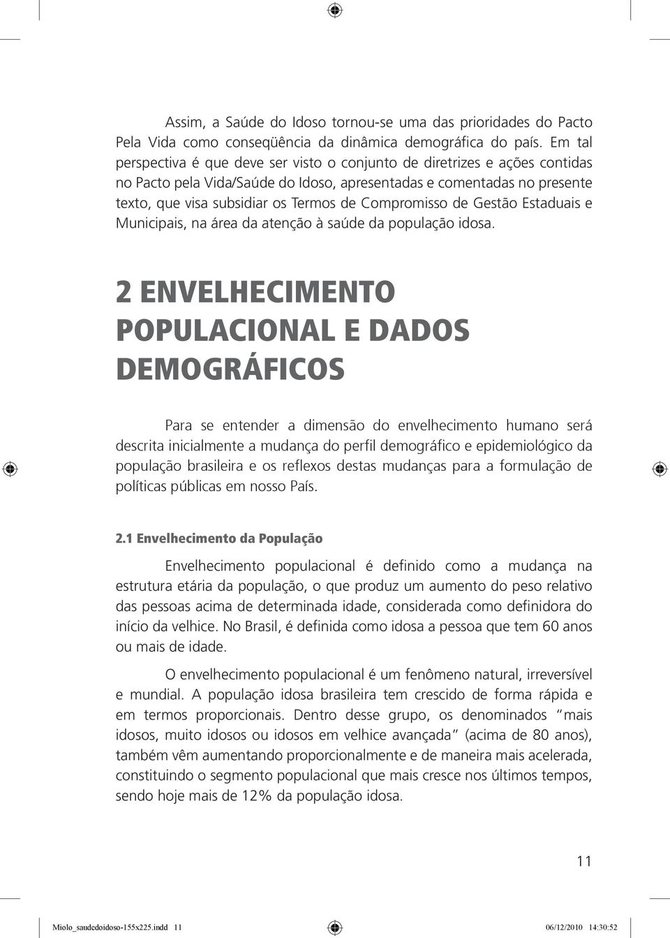 Compromisso de Gestão Estaduais e Municipais, na área da atenção à saúde da população idosa.