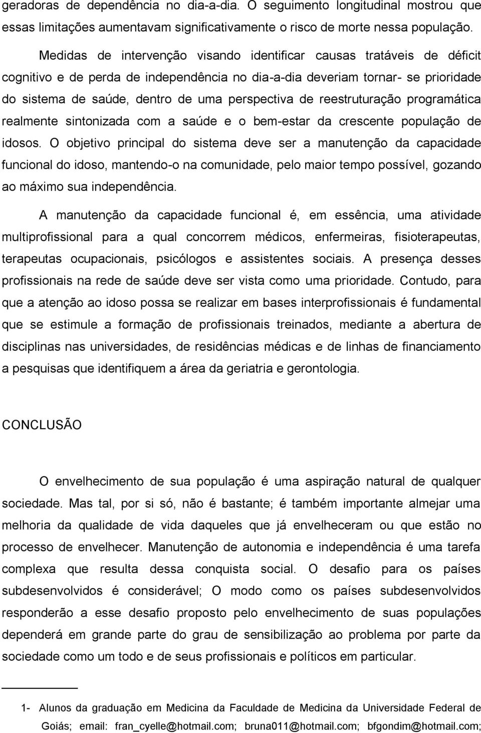 de reestruturação programática realmente sintonizada com a saúde e o bem-estar da crescente população de idosos.