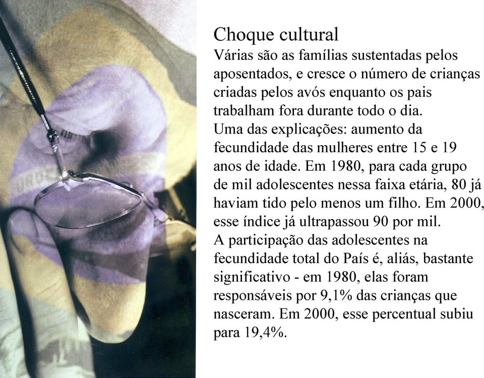 Em 1980, para cada grupo de mil adolescentes nessa faixa etária, 80 já haviam tido pelo menos um filho. Em 2000, esse índice já ultrapassou 90 por mil.