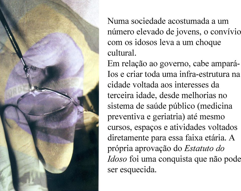 idade, desde melhorias no sistema de saúde público (medicina preventiva e geriatria) até mesmo cursos, espaços e