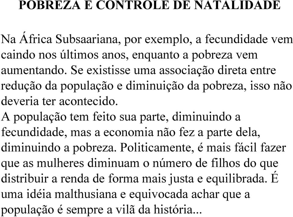 A população tem feito sua parte, diminuindo a fecundidade, mas a economia não fez a parte dela, diminuindo a pobreza.