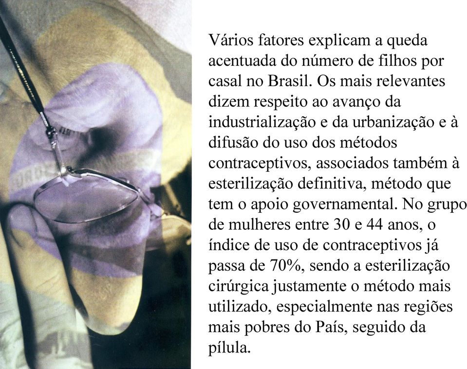 associados também à esterilização definitiva, método que tem o apoio governamental.