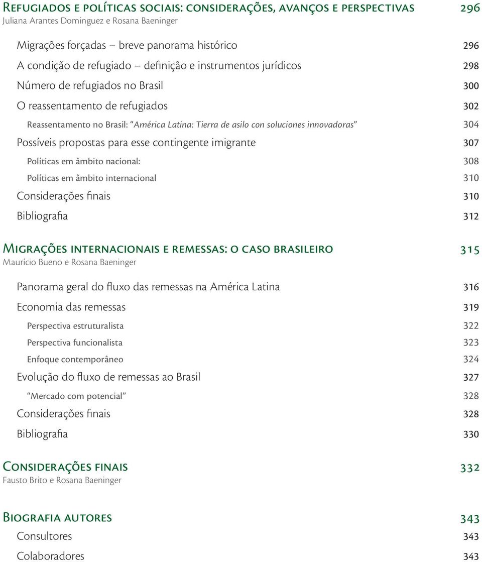 Possíveis propostas para esse contingente imigrante 307 Políticas em âmbito nacional: 308 Políticas em âmbito internacional 310 Considerações finais 310 Bibliografia 312 Migrações internacionais e