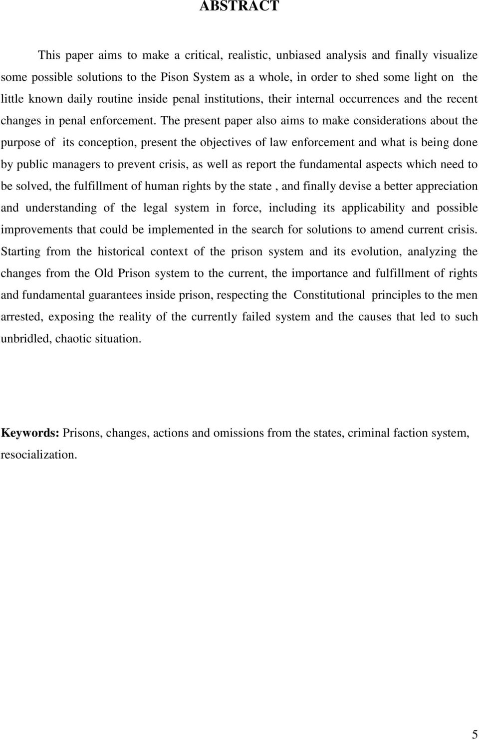 The present paper also aims to make considerations about the purpose of its conception, present the objectives of law enforcement and what is being done by public managers to prevent crisis, as well