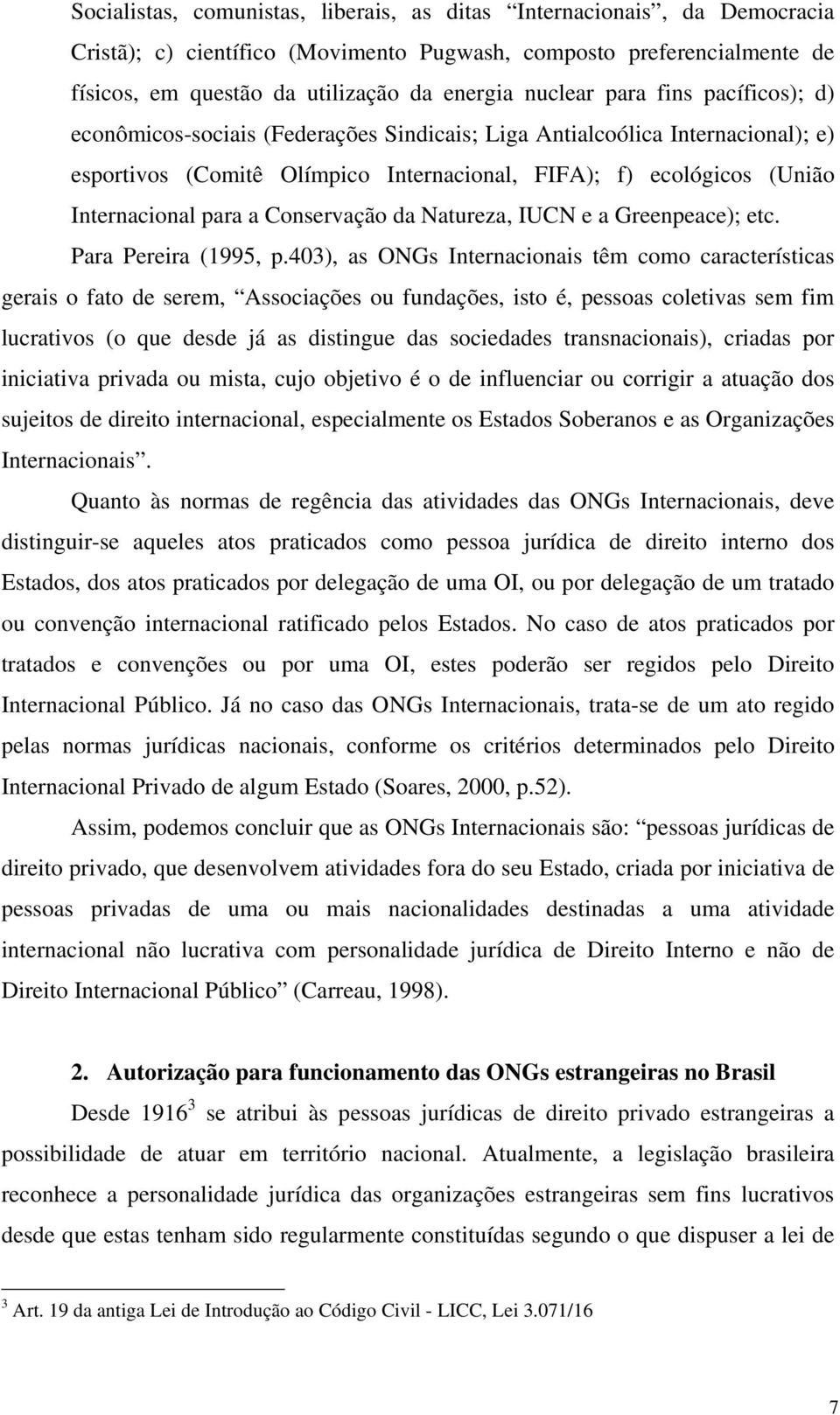 Conservação da Natureza, IUCN e a Greenpeace); etc. Para Pereira (1995, p.