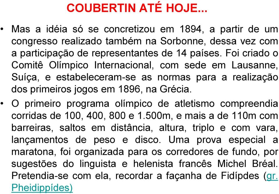 O primeiro programa olímpico de atletismo compreendia corridas de 100, 400, 800 e 1.