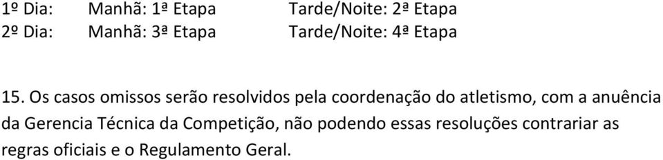 Os casos omissos serão resolvidos pela coordenação do atletismo, com a