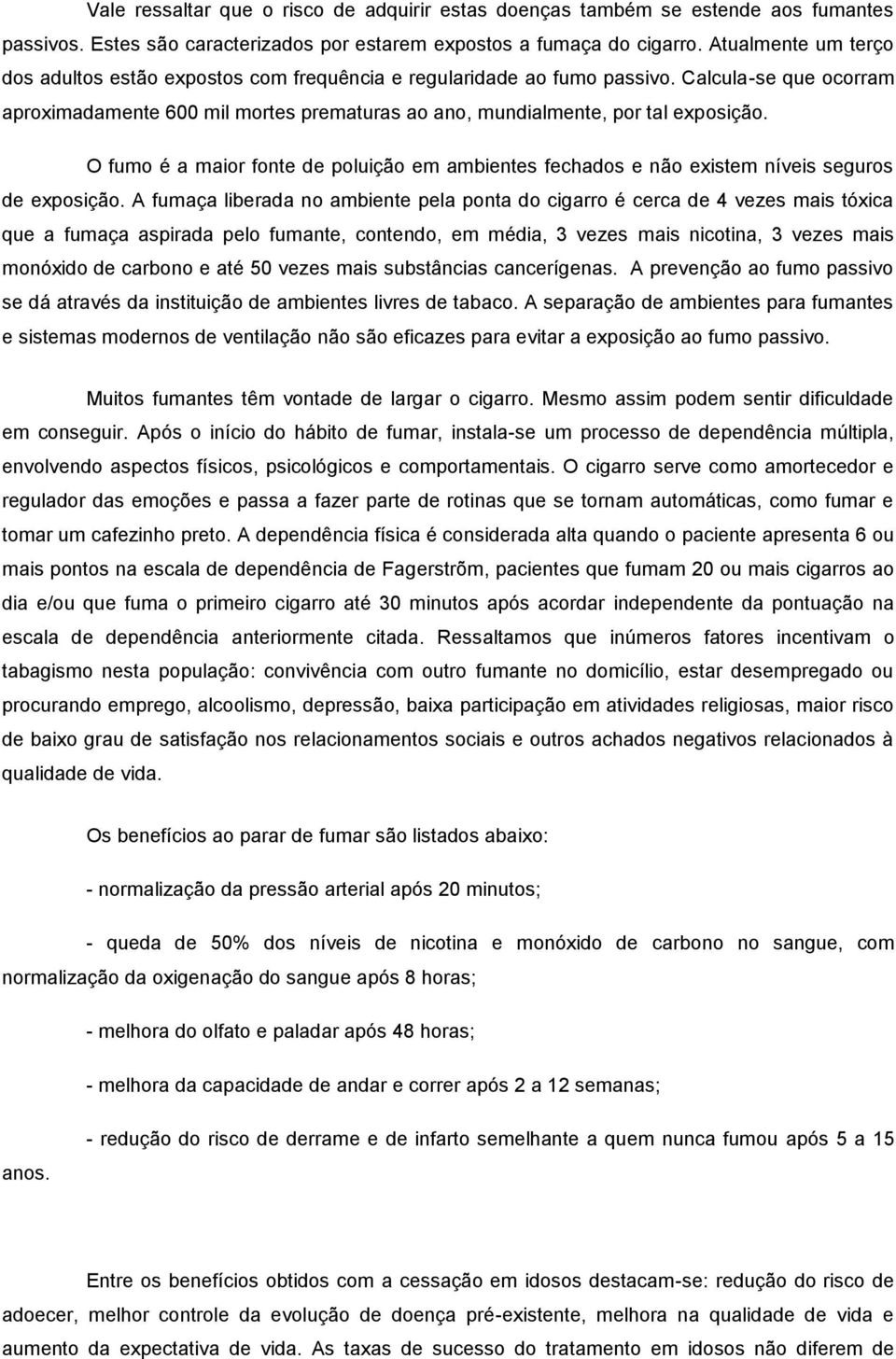 O fumo é a maior fonte de poluição em ambientes fechados e não existem níveis seguros de exposição.