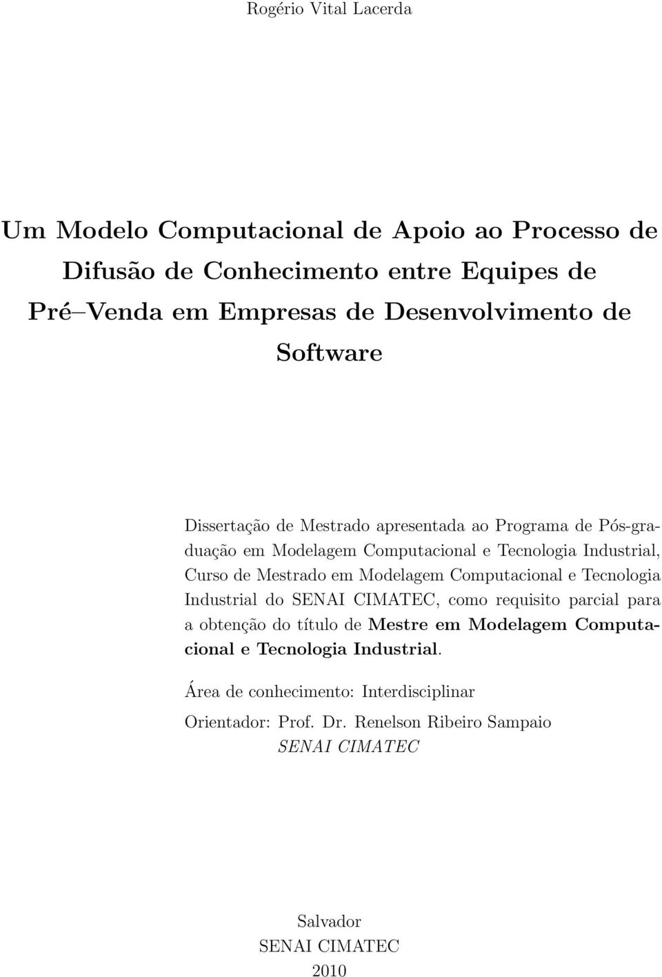 Modelagem Computacional e Tecnologia Industrial do SENAI CIMATEC, como requisito parcial para a obtenção do título de Mestre em Modelagem Computacional