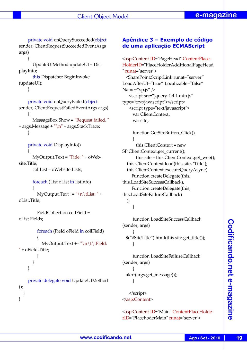 stacktrace; private void DisplayInfo() MyOutput.Text = "Title: " + owebsite.title; colllist = owebsite.lists; foreach (List olist in listinfo) MyOutput.Text += "\n\tlist: " + olist.