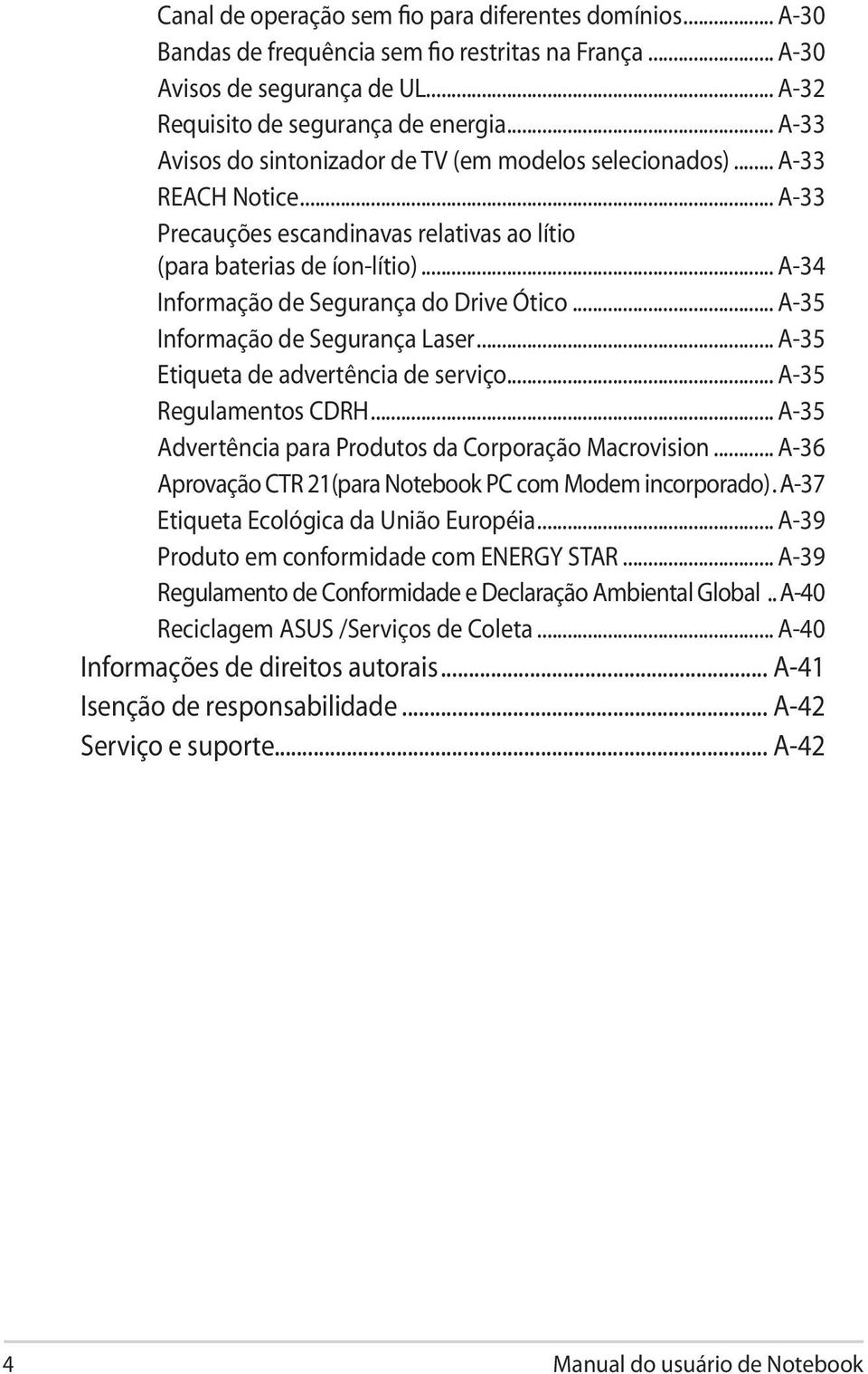 .. A-34 Informação de Segurança do Drive Ótico... A-35 Informação de Segurança Laser... A-35 Etiqueta de advertência de serviço... A-35 Regulamentos CDRH.