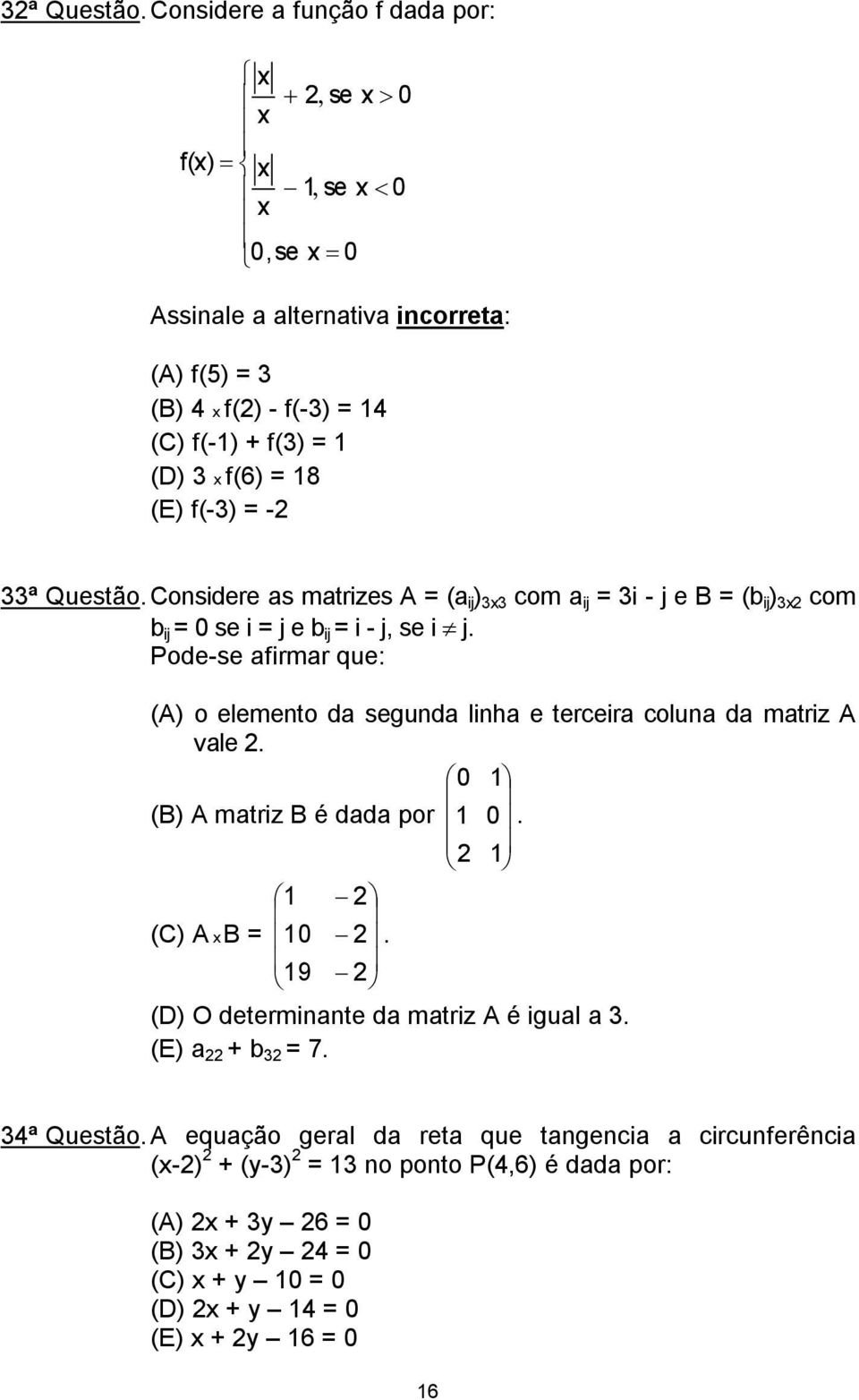 -2 33ª Questão. Considere as matrizes A = (a ij ) 3x3 com a ij = 3i - j e B = (b ij ) 3x2 com b ij = 0 se i = j e b ij = i - j, se i j.