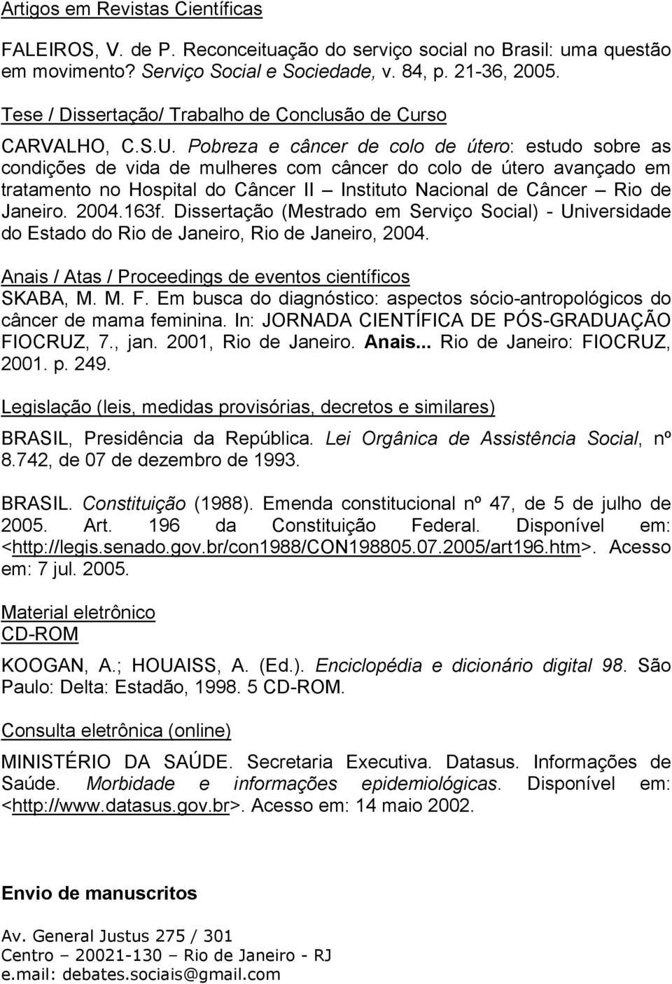 Pobreza e câncer de colo de útero: estudo sobre as condições de vida de mulheres com câncer do colo de útero avançado em tratamento no Hospital do Câncer II Instituto Nacional de Câncer Rio de