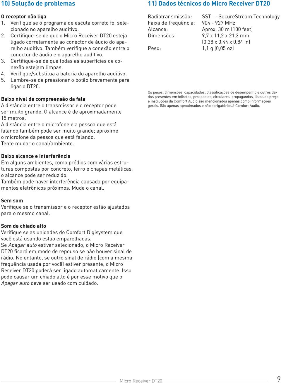 Certifique-se de que todas as superfícies de conexão estejam limpas. 4. Verifique/substitua a bateria do aparelho auditivo. 5. Lembre-se de pressionar o botão brevemente para ligar o DT20.