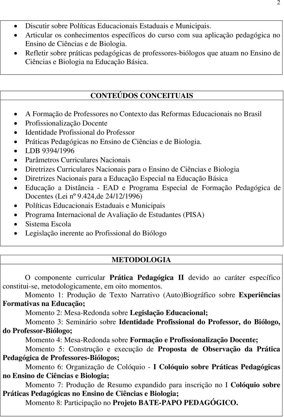 CONTEÚDOS CONCEITUAIS A Formação de Professores no Contexto das Reformas Educacionais no Brasil Profissionalização Docente Identidade Profissional do Professor Práticas Pedagógicas no Ensino de