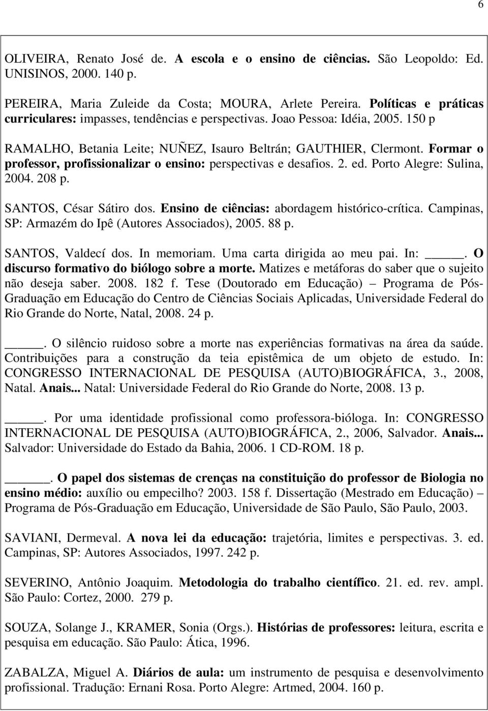 Formar o professor, profissionalizar o ensino: perspectivas e desafios. 2. ed. Porto Alegre: Sulina, 2004. 208 p. SANTOS, César Sátiro dos. Ensino de ciências: abordagem histórico-crítica.