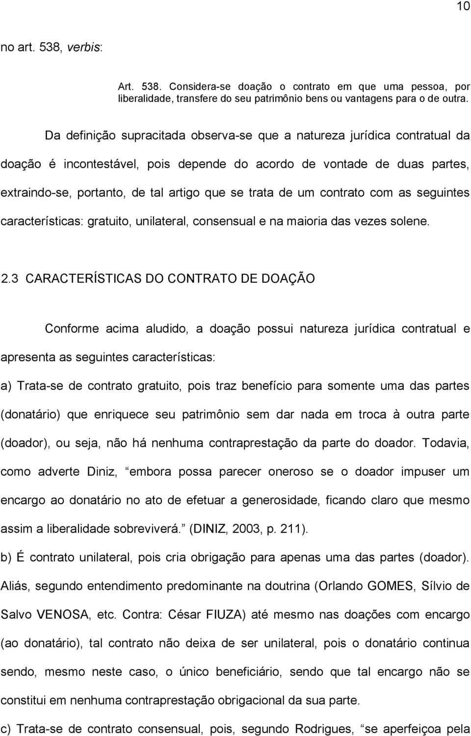 de um contrato com as seguintes características: gratuito, unilateral, consensual e na maioria das vezes solene. 2.