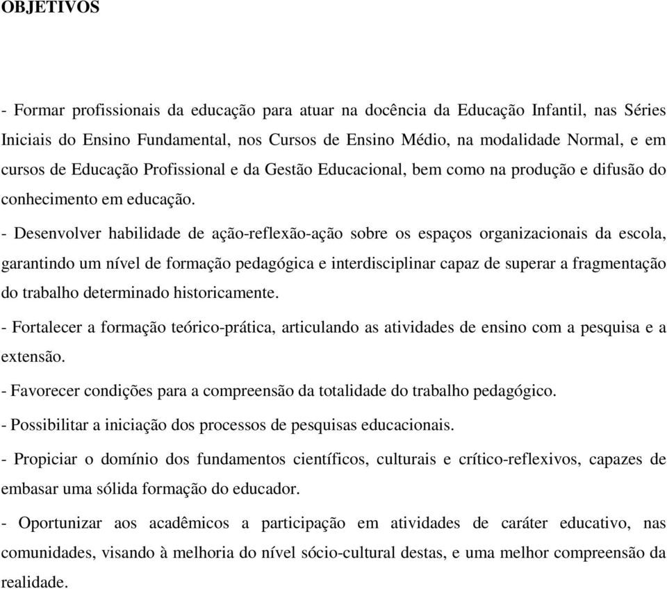 - Desenvolver habilidade de ação-reflexão-ação sobre os espaços organizacionais da escola, garantindo um nível de formação pedagógica e interdisciplinar capaz de superar a fragmentação do trabalho