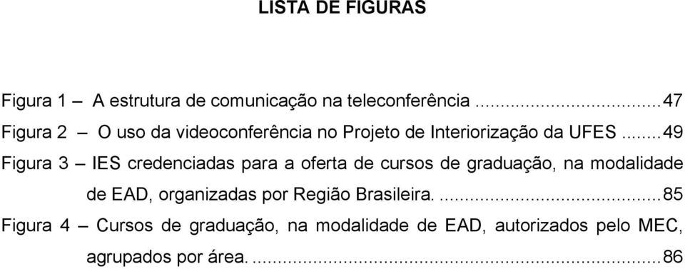 ..49 Figura 3 IES credenciadas para a oferta de cursos de graduação, na modalidade de EAD,