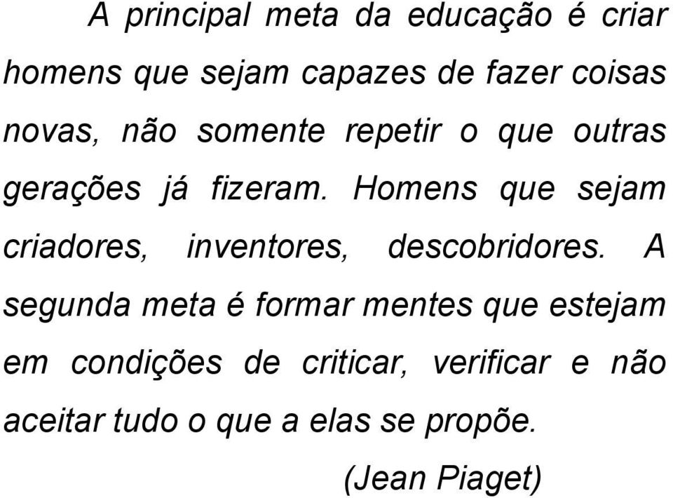 Homens que sejam criadores, inventores, descobridores.