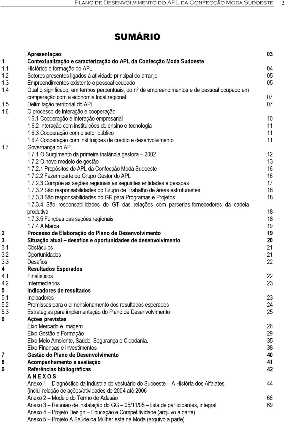 4 Qual o significado, em termos percentuais, do nº de empreendimentos e de pessoal ocupado em comparação com a economia local;regional 07 1.5 Delimitação territorial do APL 07 1.