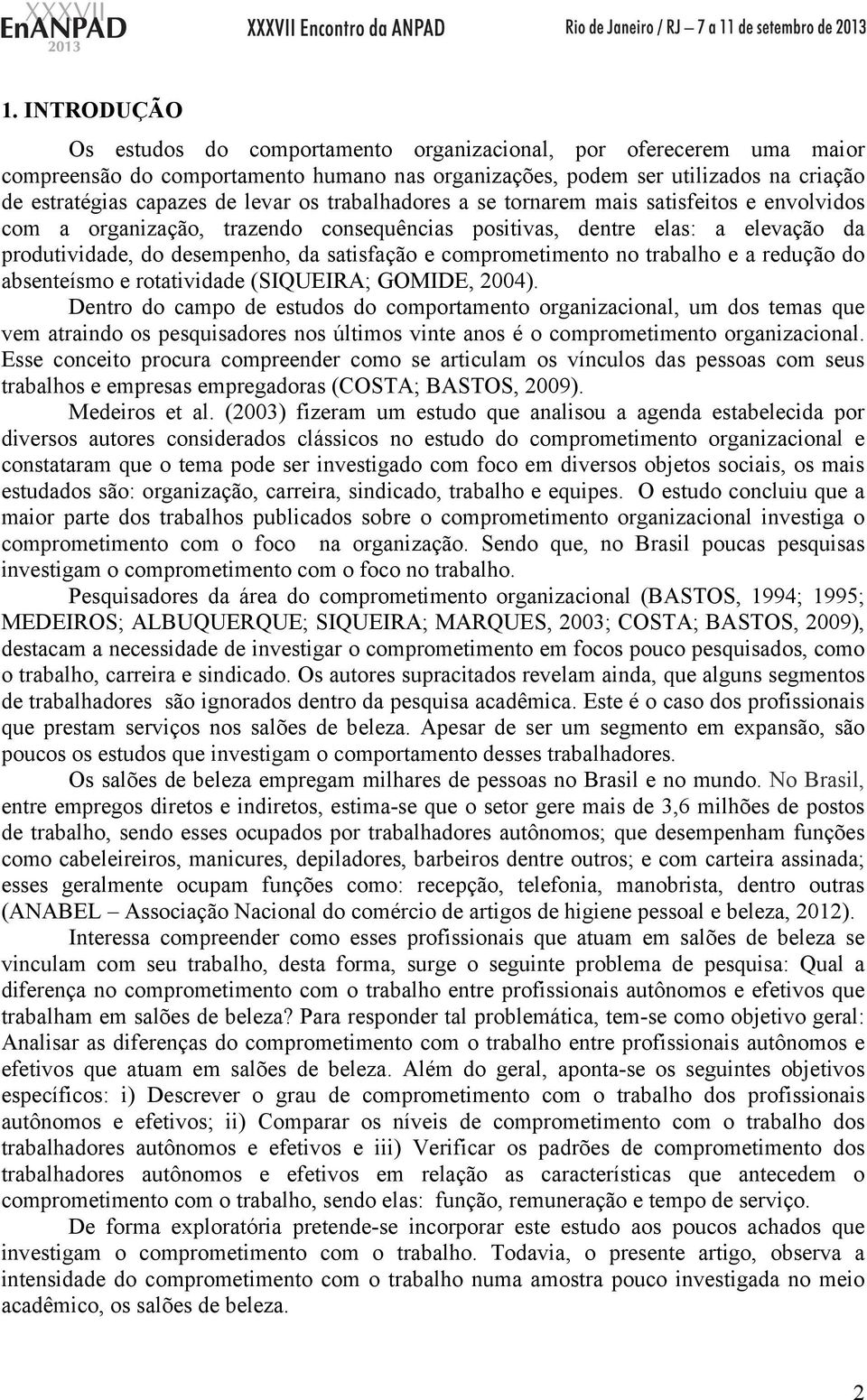 comprometimento no trabalho e a redução do absenteísmo e rotatividade (SIQUEIRA; GOMIDE, 2004).