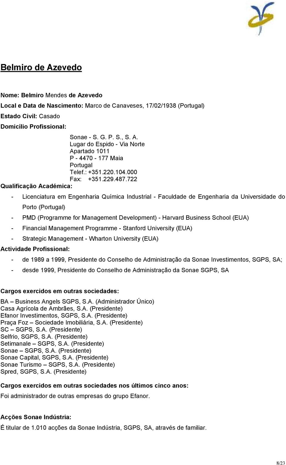 722 - Licenciatura em Engenharia Química Industrial - Faculdade de Engenharia da Universidade do Porto (Portugal) - PMD (Programme for Management Development) - Harvard Business School (EUA) -