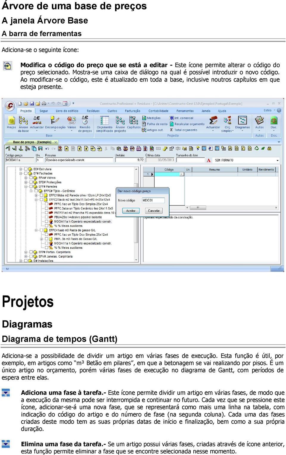 Projetos Diagramas Diagrama de tempos (Gantt) Adiciona-se a possibilidade de dividir um artigo em várias fases de execução.