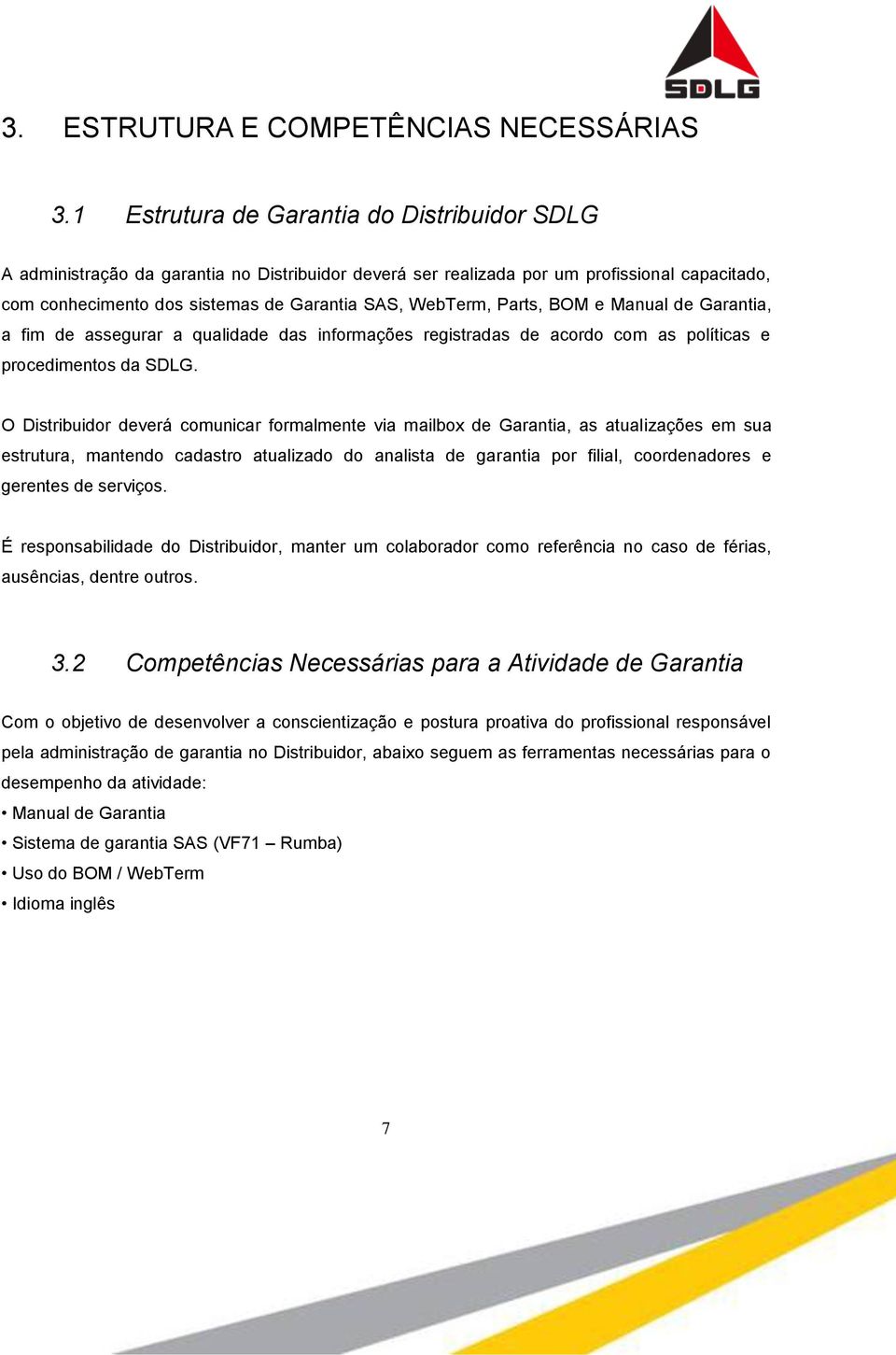 Parts, BOM e Manual de Garantia, a fim de assegurar a qualidade das informações registradas de acordo com as políticas e procedimentos da SDLG.