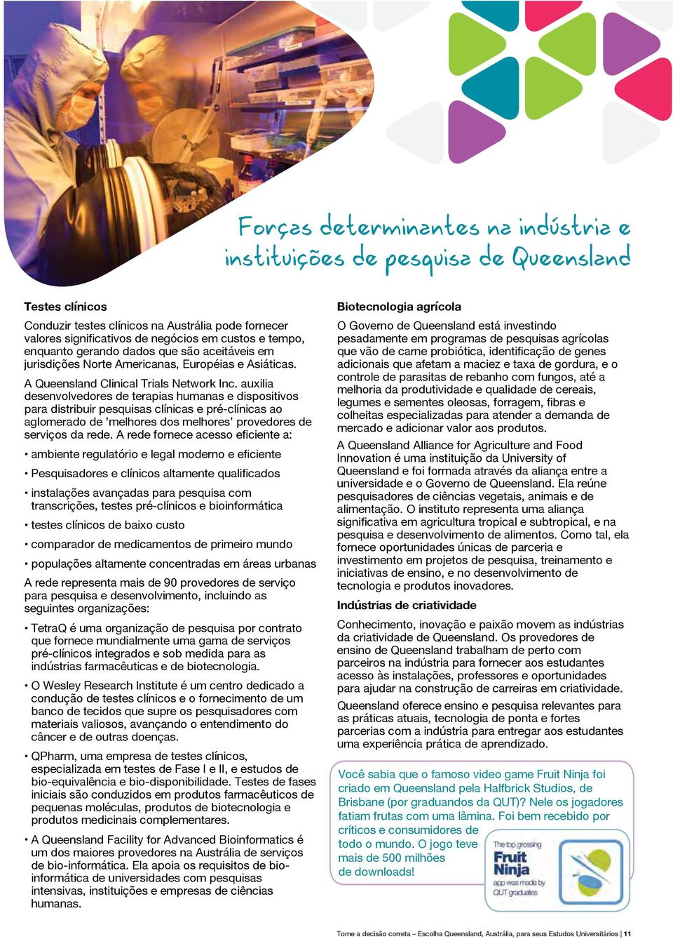 auxilia desenvolvedores de terapias humanas e dispositivos para distribuir pesquisas clínicas e pré-clínicas ao aglomerado de melhores dos melhores provedores de serviços da rede.