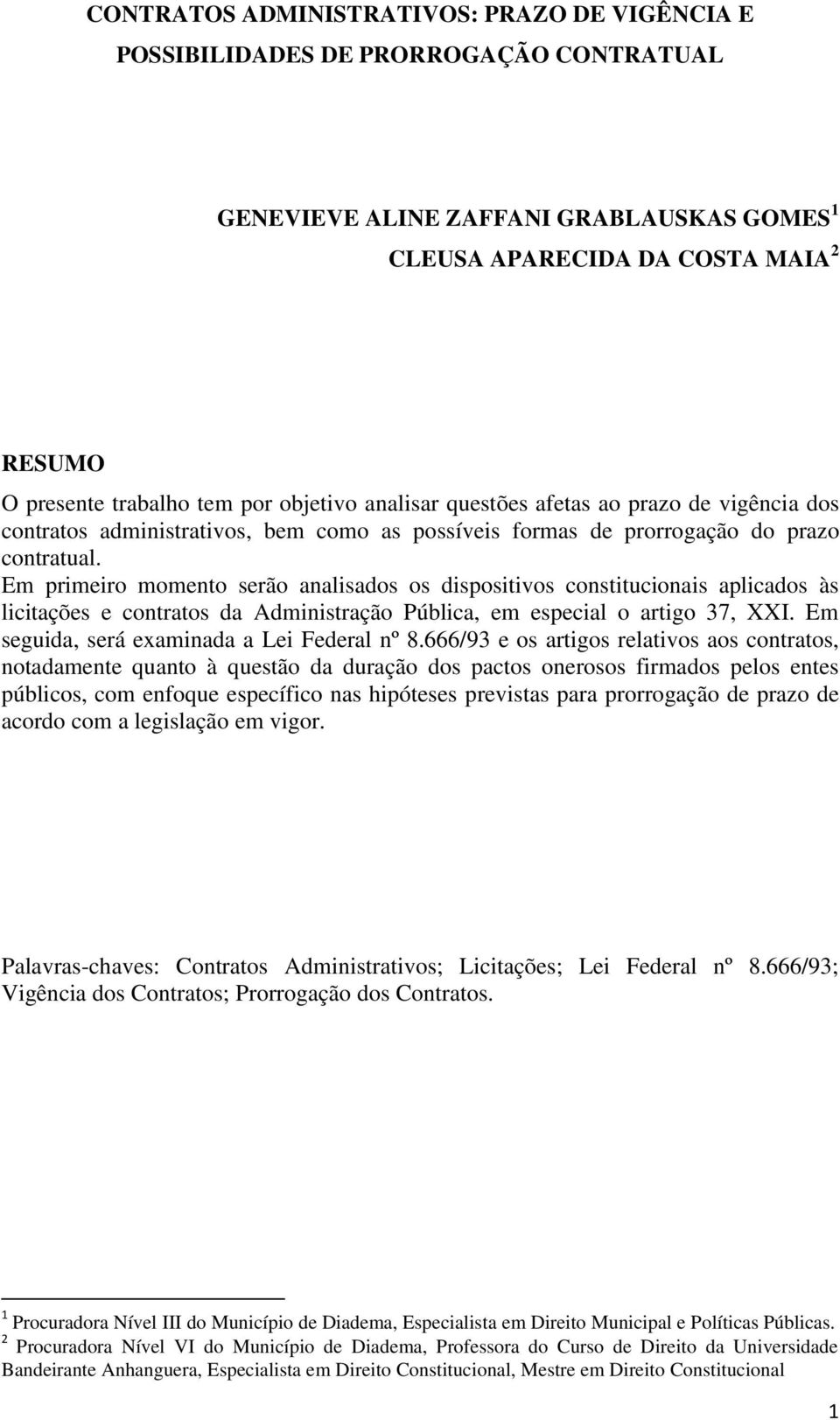 Em primeiro momento serão analisados os dispositivos constitucionais aplicados às licitações e contratos da Administração Pública, em especial o artigo 37, XXI.