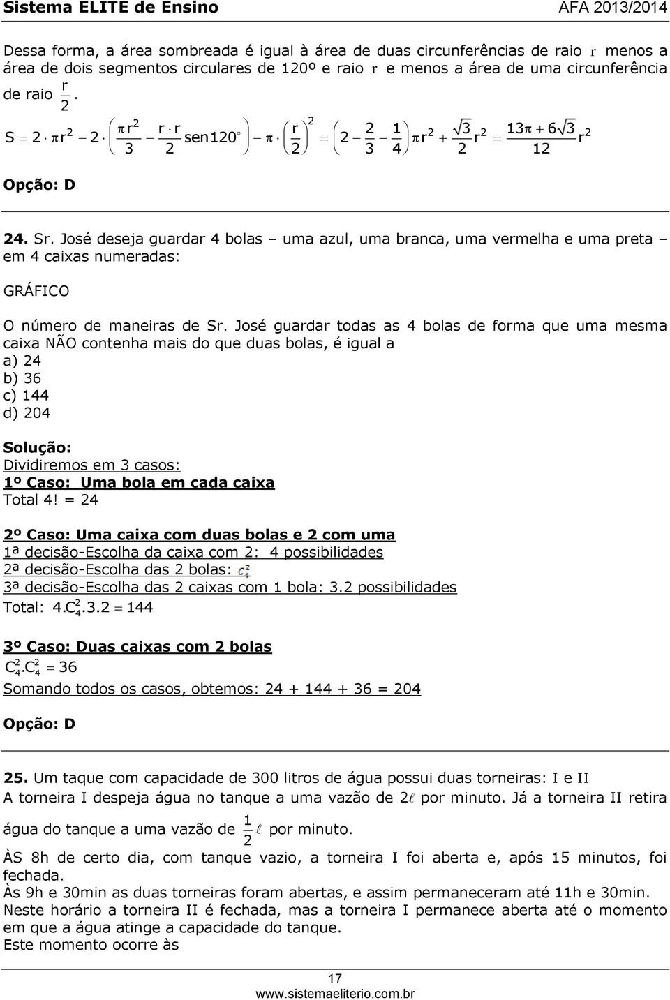 José deseja guardar 4 bolas uma azul, uma branca, uma vermelha e uma preta em 4 caixas numeradas: GRÁFICO O número de maneiras de Sr.