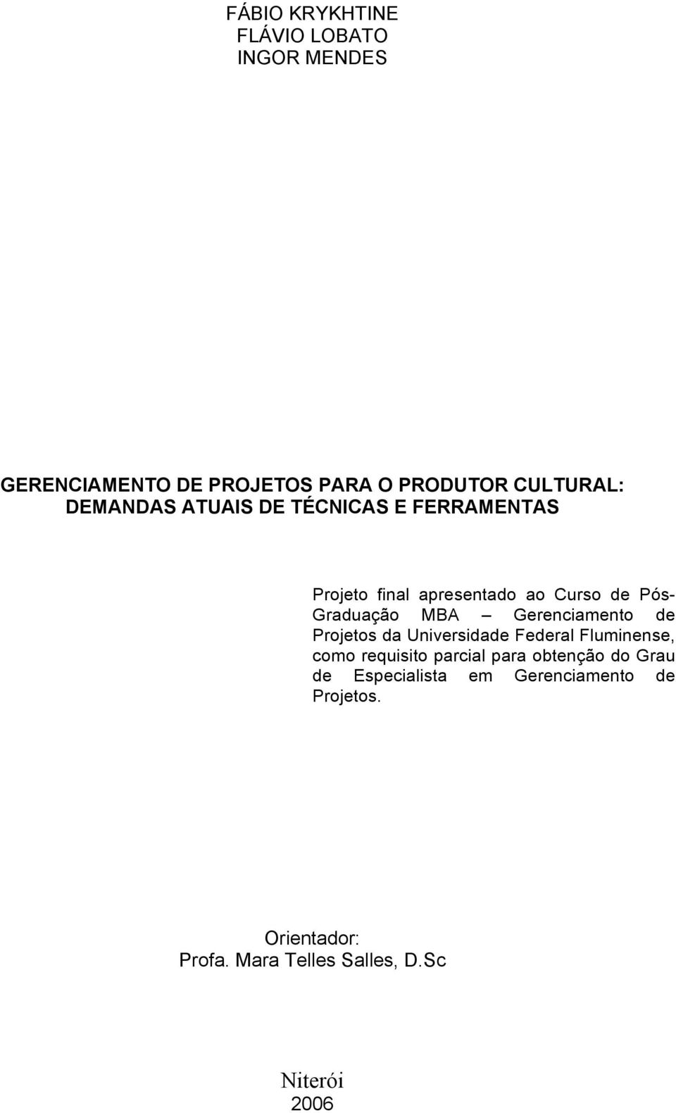 Gerenciamento de Projetos da Universidade Federal Fluminense, como requisito parcial para obtenção