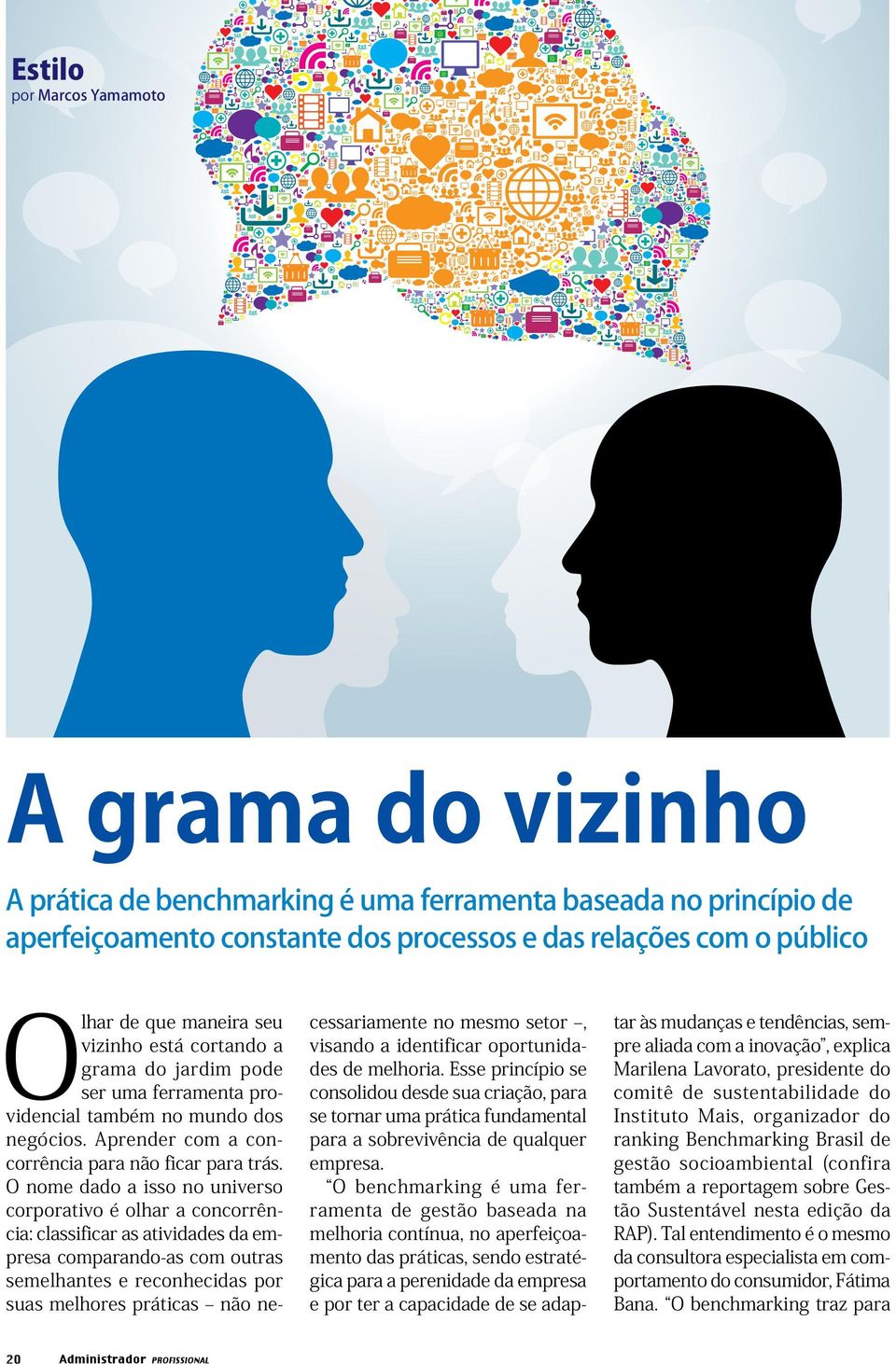 O benchmarking é uma ferramenta de gestão baseada na melhoria contínua, no aperfeiçoamento das práticas, sendo estratégica para a perenidade da empresa e por ter a capacidade de se adappor Marcos