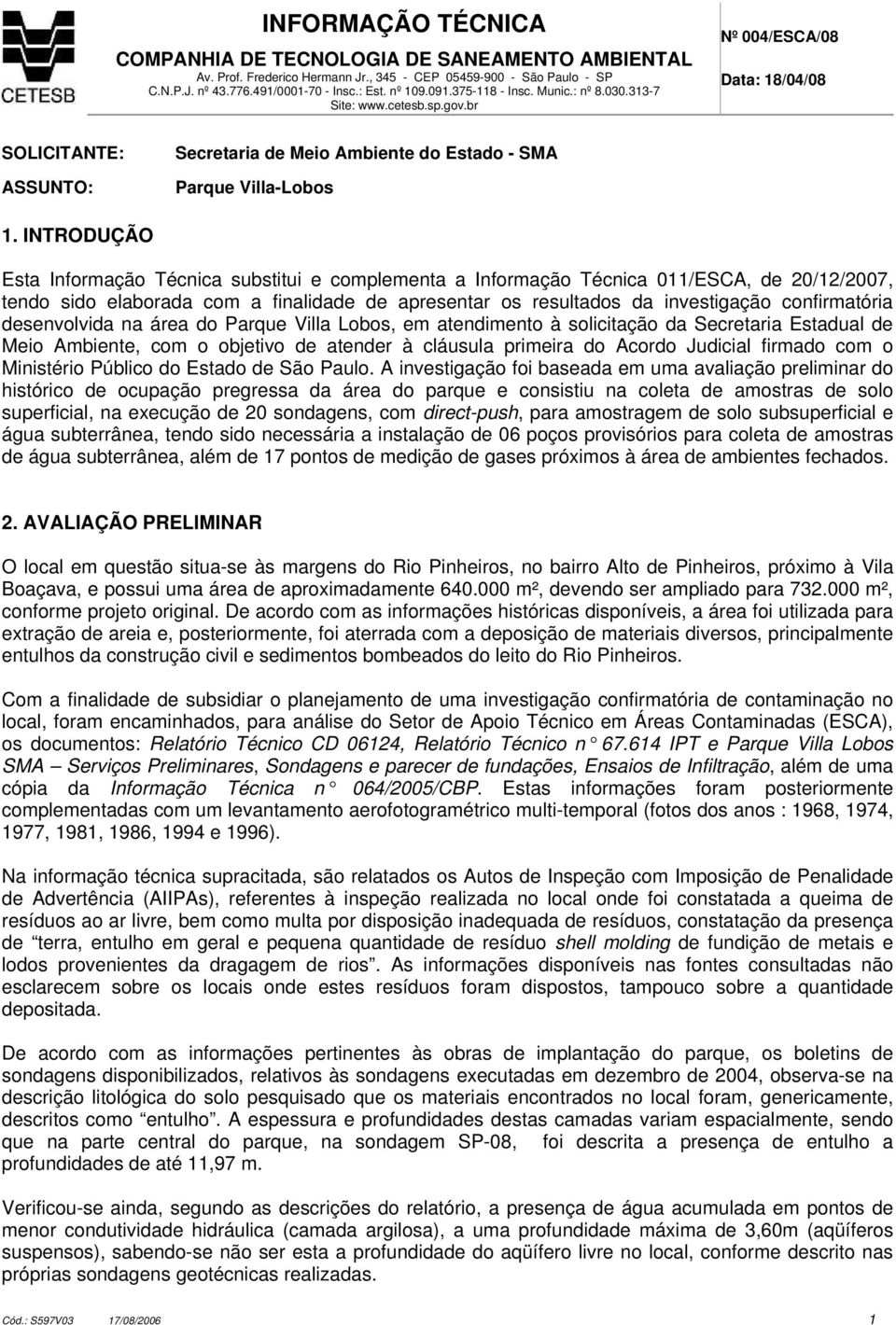 confirmatória desenvolvida na área do Parque Villa Lobos, em atendimento à solicitação da Secretaria Estadual de Meio Ambiente, com o objetivo de atender à cláusula primeira do Acordo Judicial