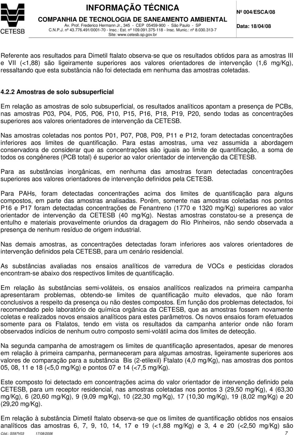 2 Amostras de solo subsuperficial Em relação as amostras de solo subsuperficial, os resultados analíticos apontam a presença de PCBs, nas amostras P03, P04, P05, P06, P10, P15, P16, P18, P19, P20,