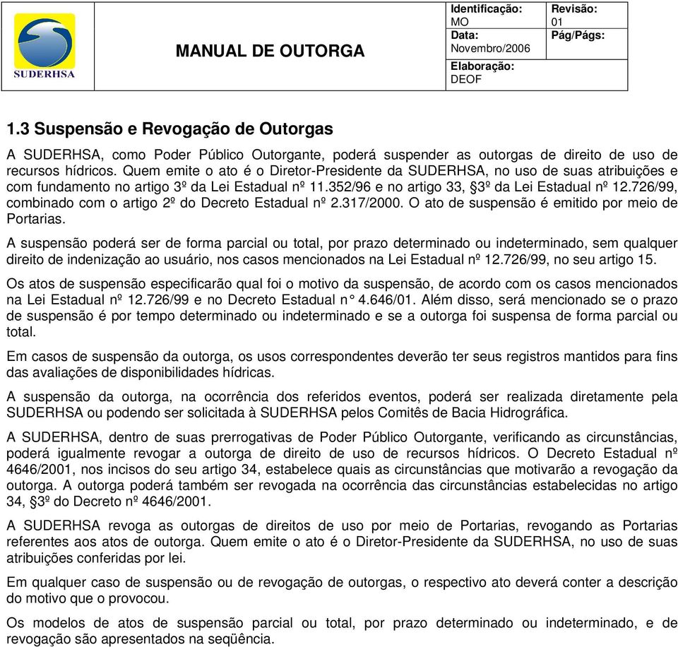 726/99, combinado com o artigo 2º do Decreto Estadual nº 2.317/2000. O ato de suspensão é emitido por meio de Portarias.