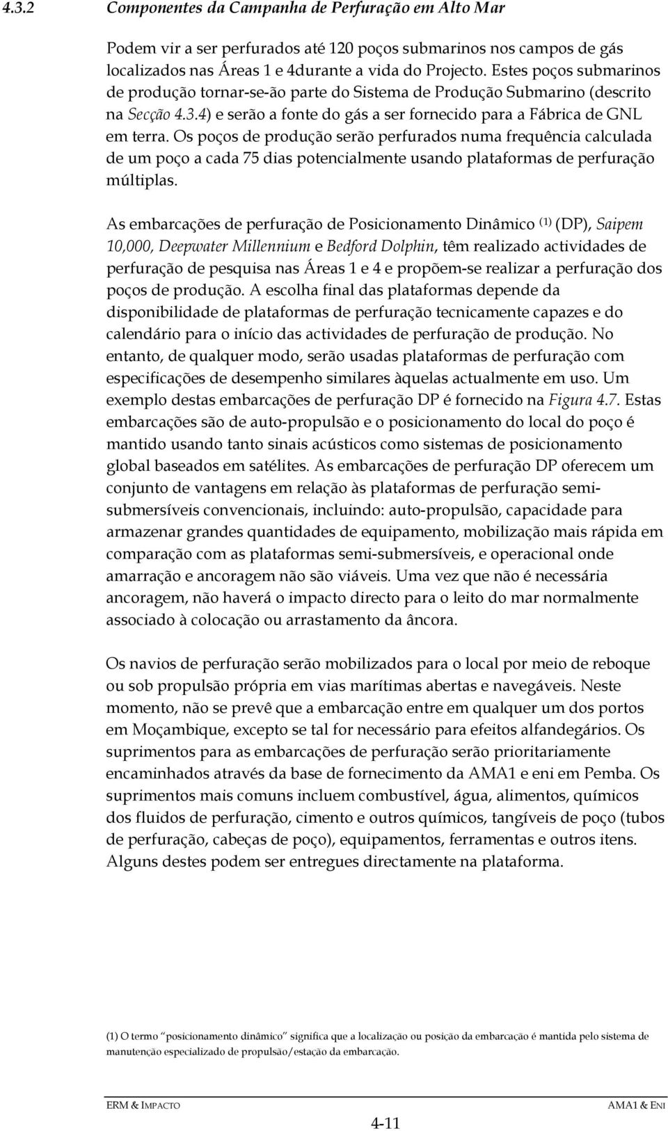 Os poços de produção serão perfurados numa frequência calculada de um poço a cada 75 dias potencialmente usando plataformas de perfuração múltiplas.