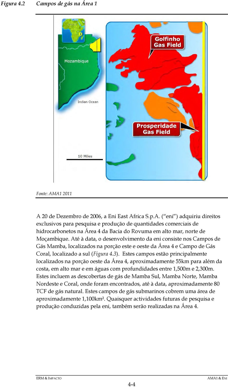 Até à data, o desenvolvimento da eni consiste nos Campos de Gás Mamba, localizados na porção este e oeste da Área 4 e Campo de Gás Coral, localizado a sul (Figura 4.3).