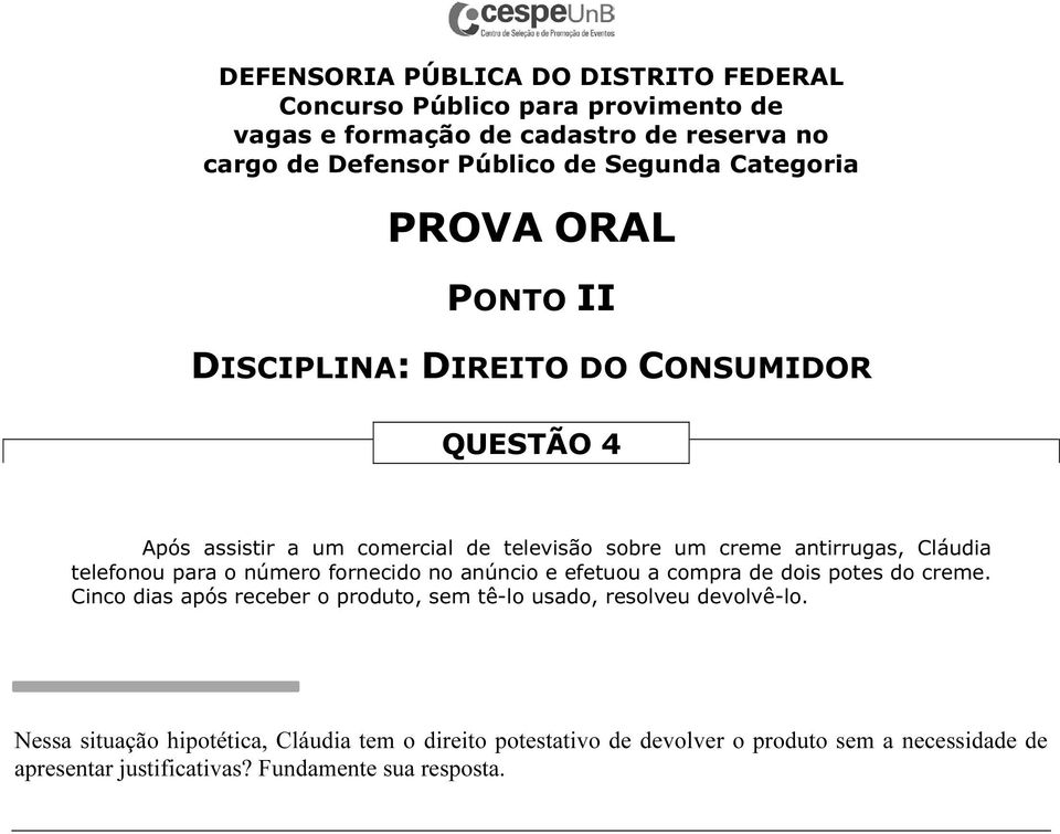 Cinco dias após receber o produto, sem tê-lo usado, resolveu devolvê-lo.