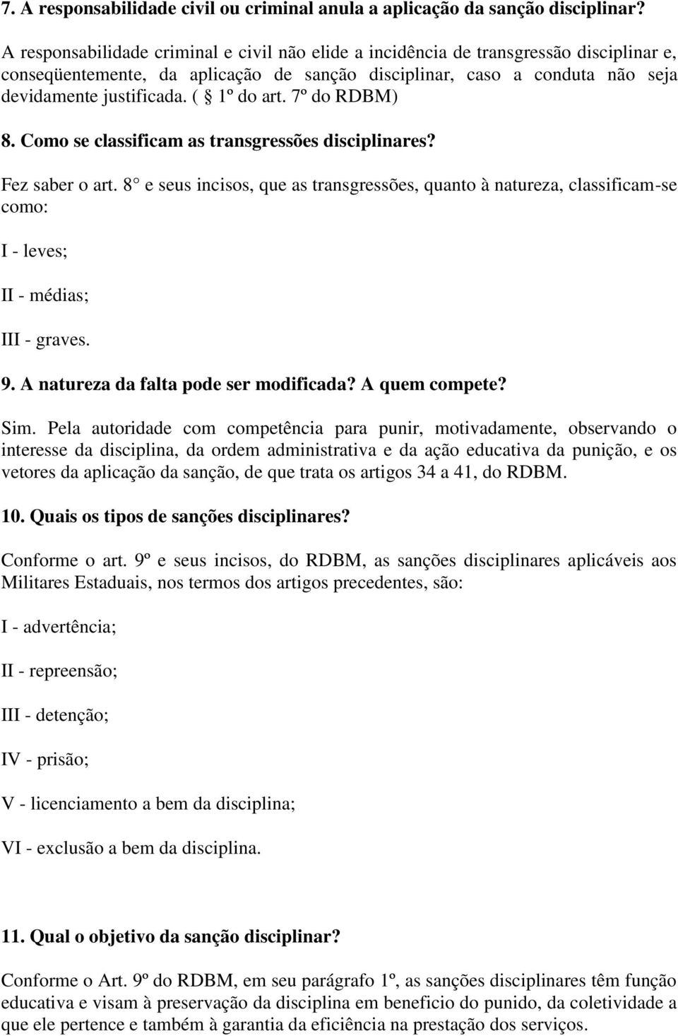 ( 1º do art. 7º do RDBM) 8. Como se classificam as transgressões disciplinares? Fez saber o art.