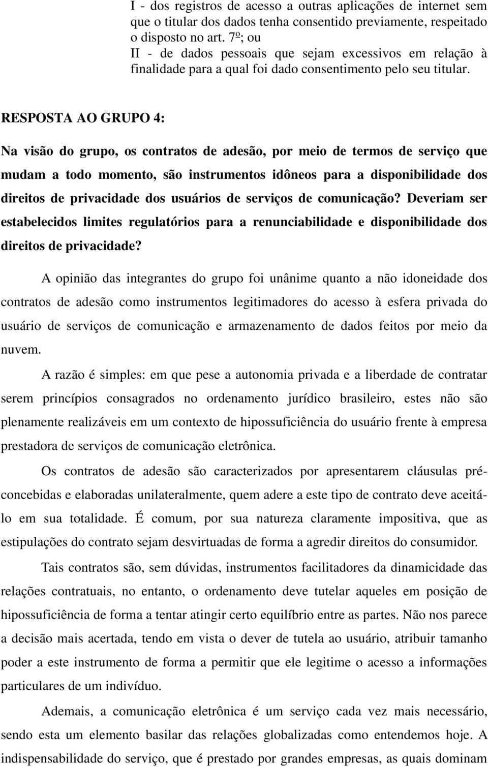 RESPOSTA AO GRUPO 4: Na visão do grupo, os contratos de adesão, por meio de termos de serviço que mudam a todo momento, são instrumentos idôneos para a disponibilidade dos direitos de privacidade dos