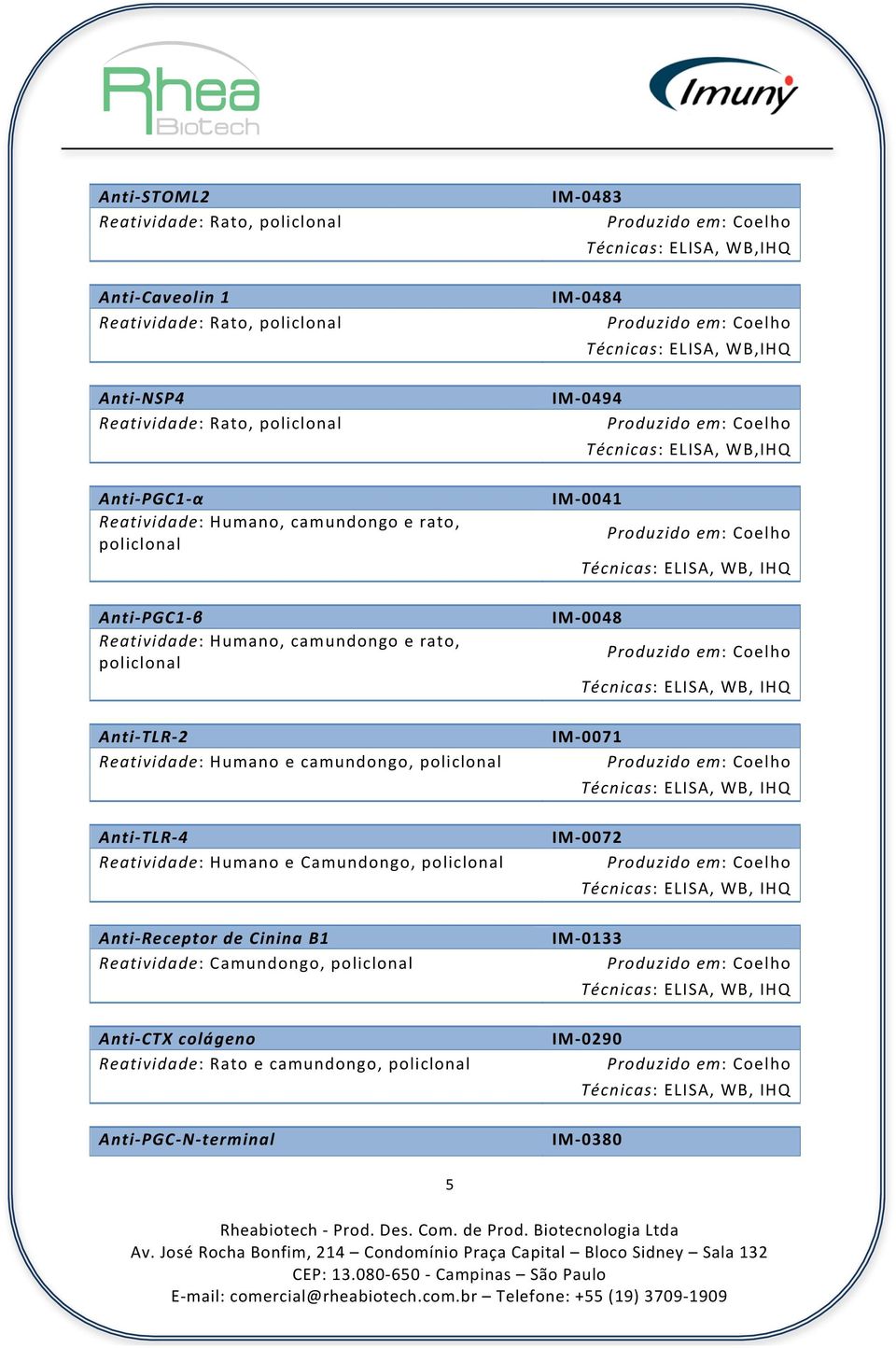 Camundongo, Anti- Receptor de Cinina B1 Reatividade: Camundongo, Anti- CTX colágeno Reatividade: Rato e camundongo, Anti- PGC- N- terminal IM- 0483