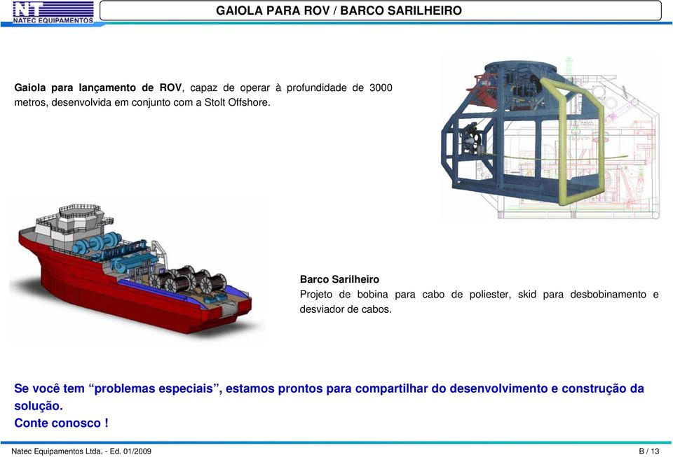 Barco Sarilheiro Projeto de bobina para cabo de poliester, skid para desbobinamento e desviador de cabos.