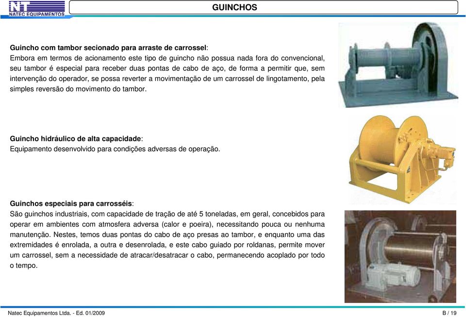 Guincho hidráulico de alta capacidade: Equipamento desenvolvido para condições adversas de operação.