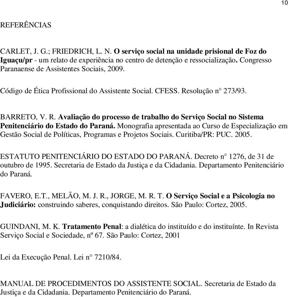solução n 273/93. BARRETO, V. R. Avaliação do processo de trabalho do Serviço Social no Sistema Penitenciário do Estado do Paraná.