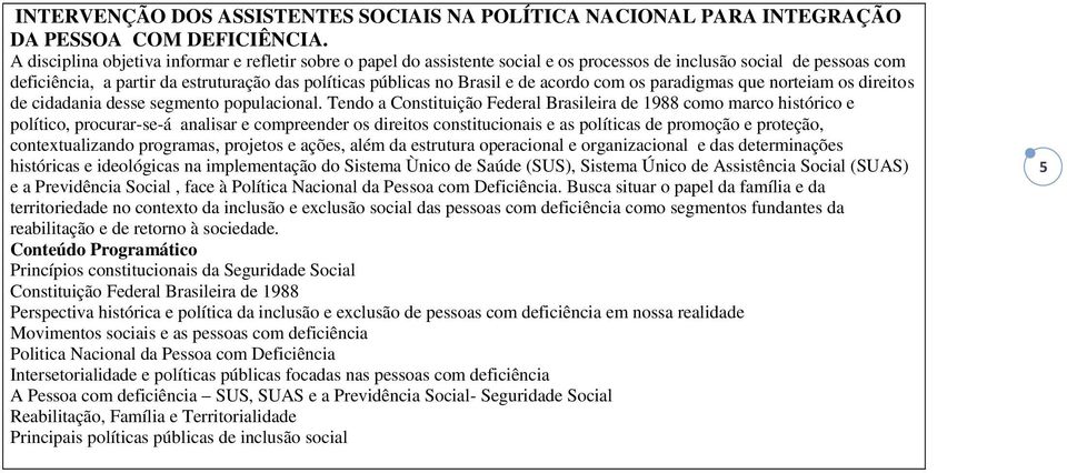 de acordo com os paradigmas que norteiam os direitos de cidadania desse segmento populacional.